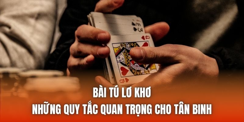 Bài Tú Lơ Khơ | Những Quy Tắc Quan Trọng Cho Tân Binh