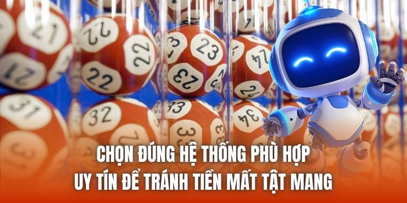 Chọn đúng hệ thống phù hợp, uy tín để tránh tiền mất tật mang