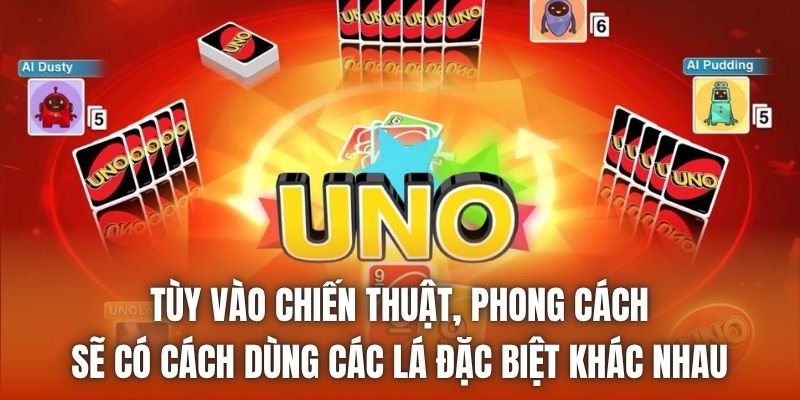 Tùy vào chiến thuật, phong cách sẽ có cách dùng các lá đặc biệt khác nhau